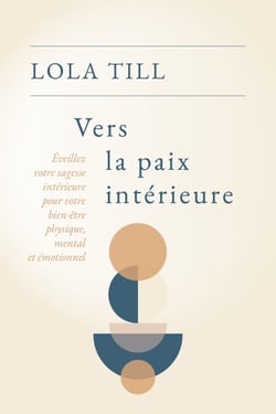 Vers la paix intérieure - Éveillez votre sagesse intérieure pour votre bien-être physique, mental et émotionnel
