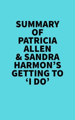 Summary of Patricia Allen &amp; Sandra Harmon's Getting to 'I Do'