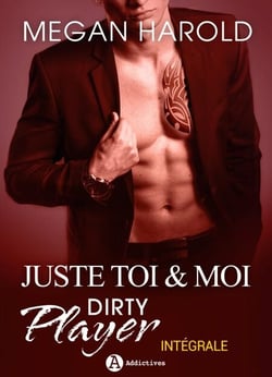 Juste toi et moi - Dirty Player - L'intégrale