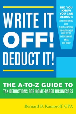 Write It Off! Deduct It! - The A-to-Z Guide to Tax Deductions for Home-Based Businesses