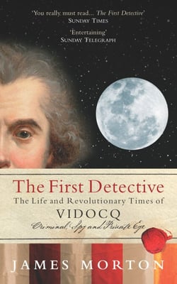 The First Detective - The Life and Revolutionary Times of Vidocq