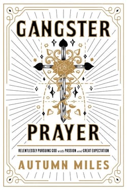 Gangster Prayer - Relentlessly Pursuing God with Passion and Great Expectation
