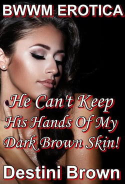 He Can’t Keep His Hands Off My Brown Skin! - Black Woman White Man, #5