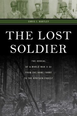 The Lost Soldier - The Ordeal of a World War II G.I. from the Home Front to the Hürtgen Forest
