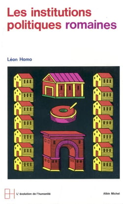 Les Institutions politiques romaines - De la cité à l'État