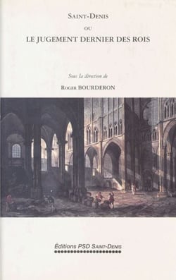 Saint-Denis ou le Jugement dernier des rois - Actes de Colloque, Université Paris VIII, Saint-Denis, 2-4 février 1989