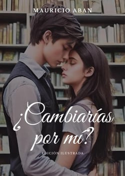 ¿Cambiarías por mí? Edición ilustrada - Todo Por Ti, #1