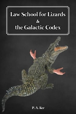 Law School for Lizards &amp; the Galactic Codex