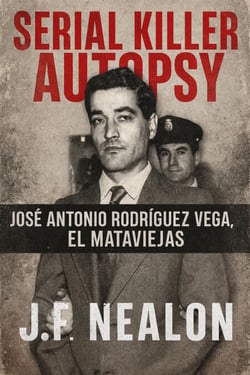 Serial Killer Autopsy: José Antonio Rodríguez Vega - El Mataviejas - Serial Killer Autopsy, #42