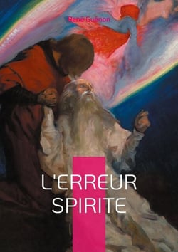 L'erreur spirite - Une analyse percutante des illusions du spiritisme