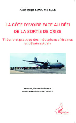 La Côte d'Ivoire face au défi de la sortie de la crise - Théorie et pratique des médiations africaines et débats actuels