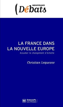 La France dans la nouvelle Europe - Assumer le changement d'échelle