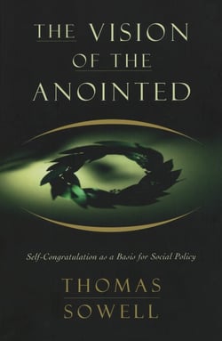 The Vision of the Anointed - Self-Congratulation as a Basis for Social Policy
