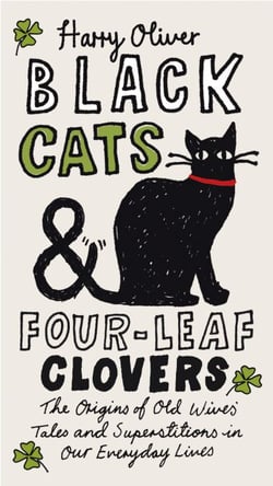 Black Cats &amp; Four-Leaf Clovers - The Origins of Old Wives' Tales and Superstitions in Our Everyday Lives