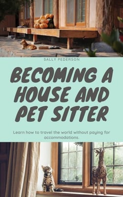 House &amp; Pet Sitting - Travel the World with Free Accommodations - House and Pet Sitting - The Complete Set, #1