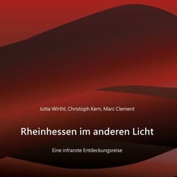 Rheinhessen im anderen Licht - Eine infrarote Entdeckungsreise
