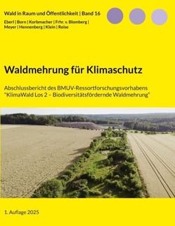 Waldmehrung für Klimaschutz - Abschlussbericht des Forschungsvorhabens 'KlimaWald Los 2 Biodiversitätsfördernde Waldmehrung'