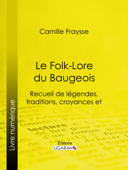 Le Folk-Lore du Baugeois - Recueil de légendes, traditions, croyances et superstitions populaires