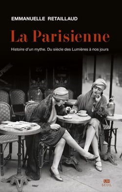 La Parisienne - Histoire d'un mythe. Du siècle des Lumières à nos jours