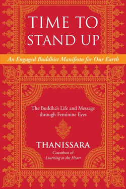 Time to Stand Up - An Engaged Buddhist Manifesto for Our Earth -- The Buddha's Life and Message through Feminine Eyes