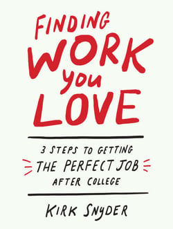 Finding Work You Love - 3 Steps to Getting the Perfect Job After College