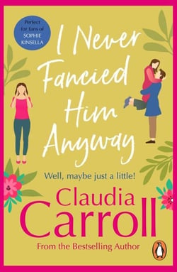I Never Fancied Him Anyway - a funny, unputdownable rom-com from bestselling author Claudia Carroll