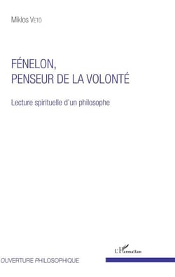 Fénelon, penseur de la volonté - Lecture spirituelle d'un philosophe