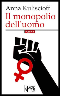 Il monopolio dell'uomo - Il femminismo può essere solo socialista