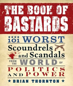 The Book of Bastards - 101 Worst Scoundrels and Scandals from the World of Politics and Power