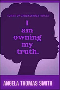 Women of Indefinable Worth, I Am Owning My Truth - L.I.F.E. SERIES, #1