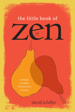 The Little Book of Zen - Sayings, Parables, Meditations &amp; Haiku