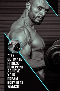 "The Ultimate Fitness Blueprint: Achieve Your Dream Body in 12 Weeks!"
