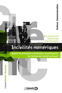 Incivilités numériques : Quand les pratiques numériques reconfigurent les formes de civilité au travail - Quand les pratiques numériques reconfigurent les formes de civilité au travail