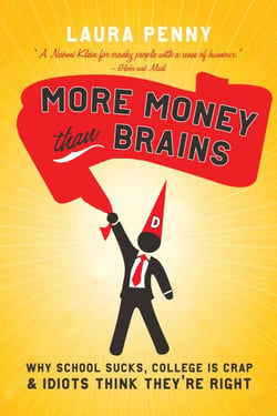 More Money Than Brains - Why School Sucks, College is Crap, &amp; Idiot Think They're Right