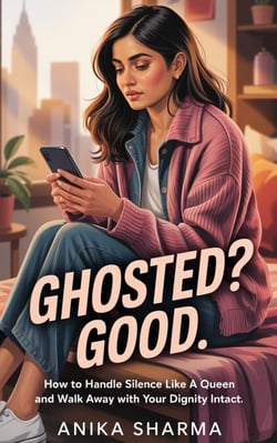 Ghosted? Good: How to Handle Silence Like a Queen and Walk Away with Your Dignity Intact - The Real Talk Dating Series, #1