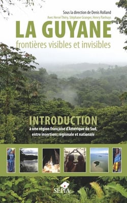 La Guyane - frontières visibles et invisibles Introduction à une région française d'Amérique du Sud, entre insertions régionale et nationale - Introduction à une région française d'Amérique du Sud, entre insertions régionale et nationale