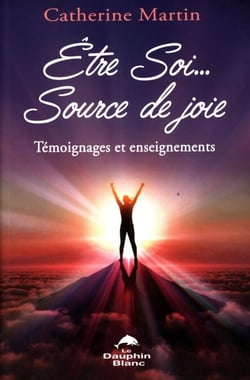 Être Soi... Source de joie : Témoignages et enseignements