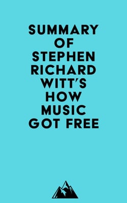Summary of Stephen Richard Witt's How Music Got Free