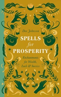 Spells for Prosperity - Enchantments for Wealth, Luck and Success