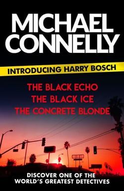 Introducing Harry Bosch - The Black Echo, The Black Ice and The Concrete Blonde