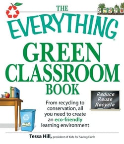 The Everything Green Classroom Book - From recycling to conservation, all you need to create an eco-friendly learning environment