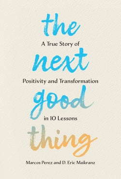 The Next Good Thing - A True Story of Positivity and Transformation in 10 Lessons