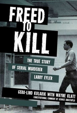 Freed to Kill - The True Story of Serial Murderer Larry Eyler