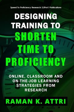 Designing Training to Shorten Time to Proficiency: Online, Classroom and On-the-job Learning Strategies from Research