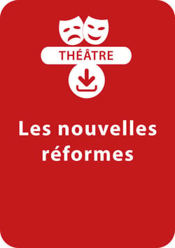 Les nouvelles réformes - Une pièce de théâtre à télécharger