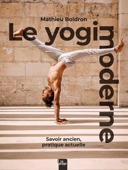 Le yogi moderne - Savoir ancien, pratique moderne