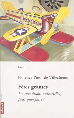 Fêtes géantes - Les expositions universelles, pour quoi faire ?