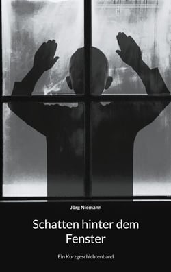 Schatten hinter dem Fenster - Ein Kurzgeschichtenband