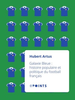 Galaxie Bleue. histoire populaire et politique du - Histoire populaire et politique du football français