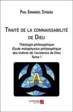 Traité de la connaissabilité de Dieu - Théologie philosophique. Étude métaphysico-philosophique des indices de l’existence de Dieu - Tome 1